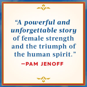 A powerful and unforgettable story of female strength and the triumph of the human spirit. -Pam Jenoff
