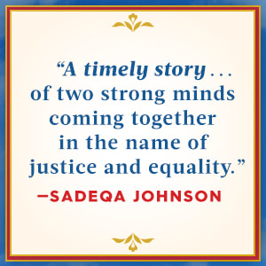 A timely story... of two strong minds coming together in the name of justice and equality. -Sadeqa Johnson